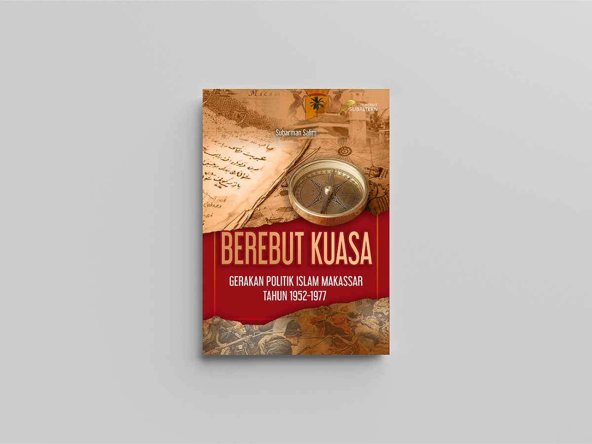 Berebut Kuasa; Gerakan Politik Islam Makassar Tahun 1952-1977